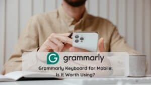 Grammarly Keyboard for Mobile: Is It Worth Using